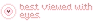 Best Viewed with eyes button